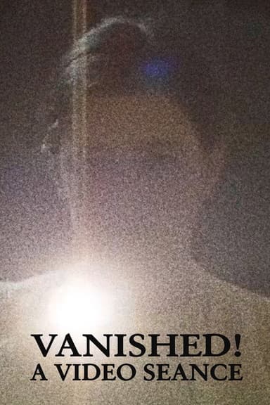 Vanished! A Video Seance