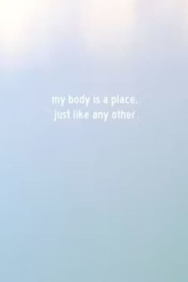 My Body Is a Place, Just Like Any Other