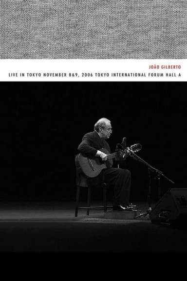 João Gilberto – Live in Tokyo november 8 & 9, 2006 Tokyo International Forum Hall A
