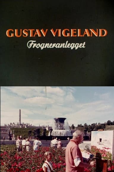 Oslofilm: Gustav Vigeland: Forgneranlegget