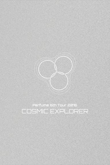 Perfume 6th Tour 2016 'COSMIC EXPLORER' Dome Edition