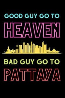 Good Guys Go to Heaven, Bad Guys Go to Pattaya