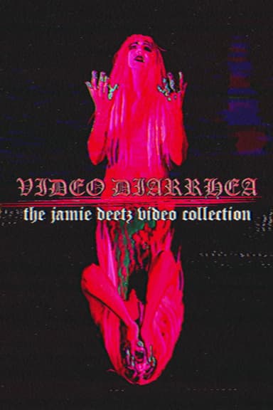 VIDEO DIARRHEA: The Jamie Deetz Video Collection