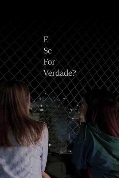 E Se For Verdade?