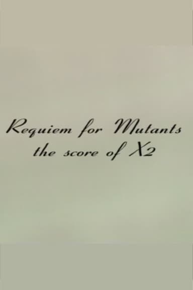 Requiem for Mutants: The Score of X2