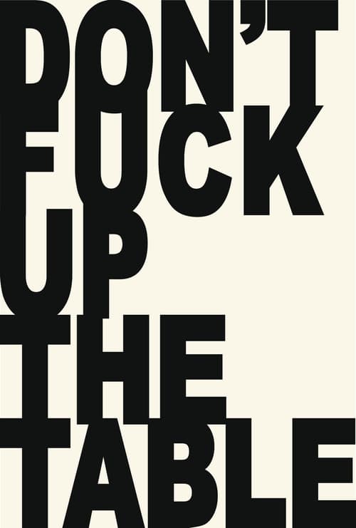 Don't Fuck Up the Table