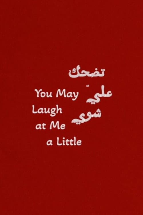 You May Laugh at Me a Little