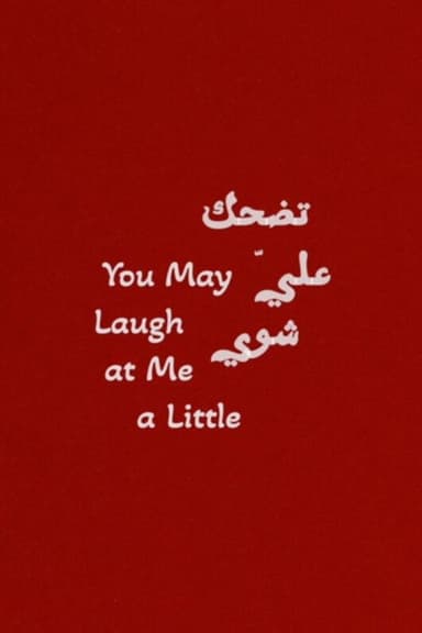 You May Laugh at Me a Little