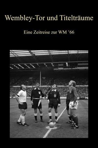 Wembley-Tor und Titelträume - Eine Zeitreise zur WM ’66