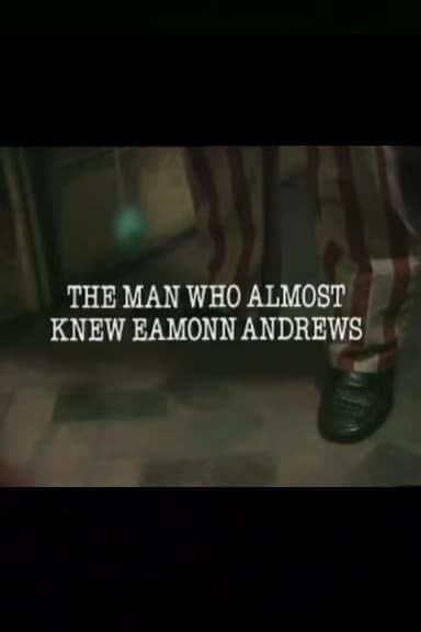 The Man Who Almost Knew Eamonn Andrews