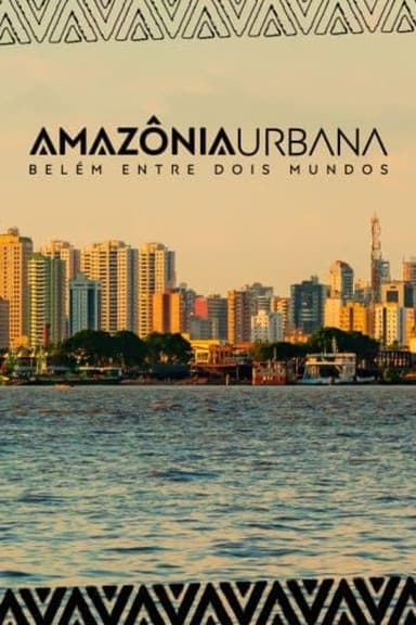 Amazônia Urbana – Belém entre dois mundos
