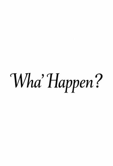 Wha' Happen?