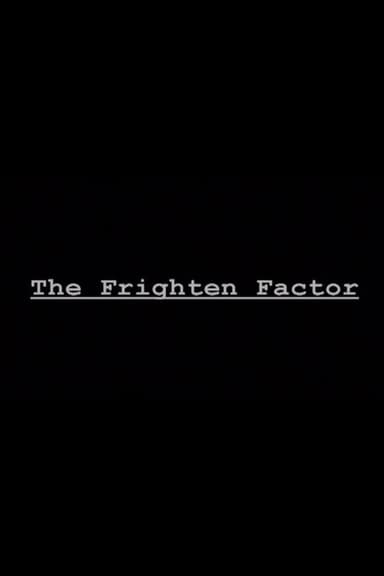 The Frighten Factor