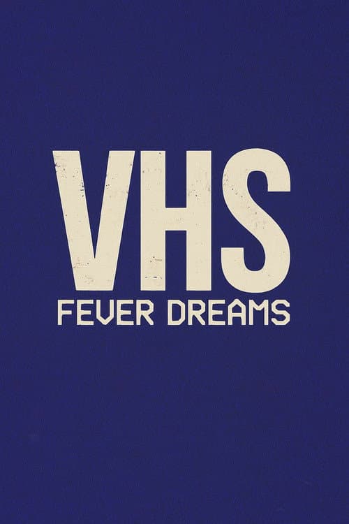 VHS Fever Dreams