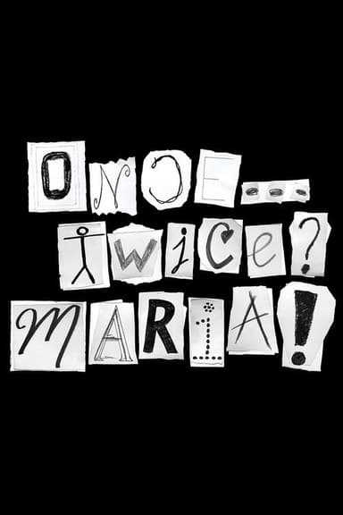 Once... Twice? Maria!