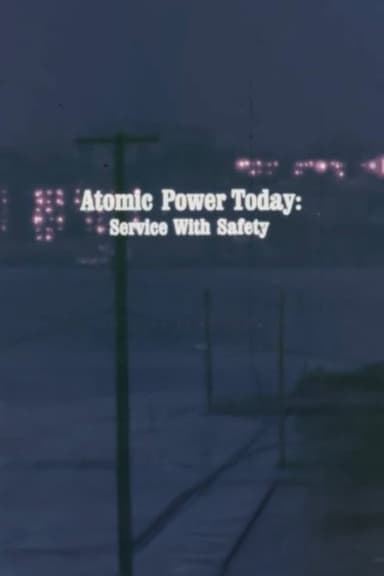 Atomic Power Today: Service with Safety