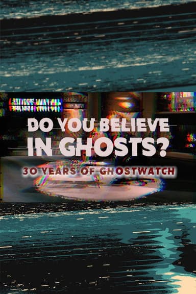 Do You Believe In Ghosts?: 30 Years of Ghostwatch