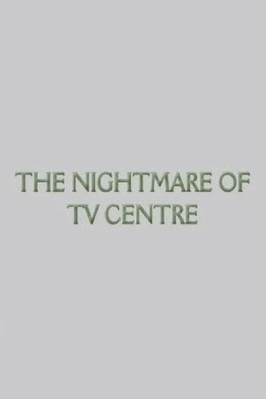The Nightmare of TV Centre