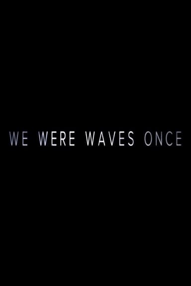 We Were Waves Once