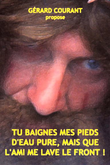 Tu baignes mes pieds d'eau pure, mais que l'ami me lave le front !