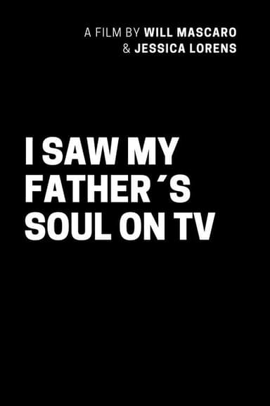 I SAW MY FATHER´S SOUL ON TV
