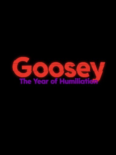 Goosey: The Year of Humiliation