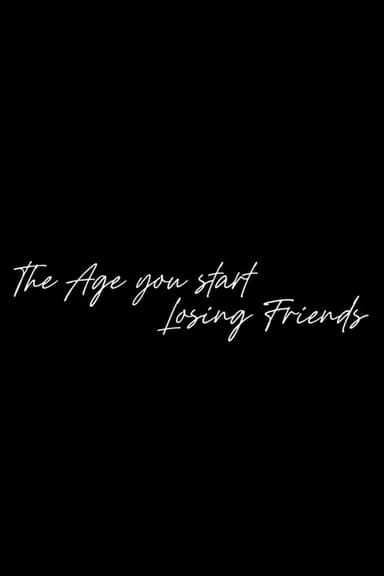 The Age You Start Losing Friends